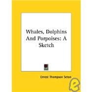 Whales, Dolphins and Porpoises : A Sketch