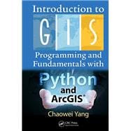 Introduction to GIS Programming and Fundamentals with Python and ArcGIS®