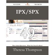Ipx/Spx: 49 Most Asked Questions on Ipx/Spx - What You Need to Know