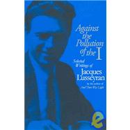 Against the Pollution of the I : Selected Writings of Jacques Lusseyran