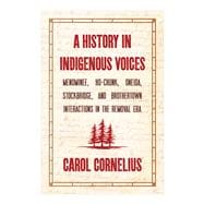 A History in Indigenous Voices: Menominee, Ho-Chunk, Oneida, Stockbridge, and Brothertown Interactions in the Removal Era