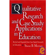 Qualitative Research and Case Study Applications in Education: Revised and Expanded from <I>Case Study Research in Education</I>