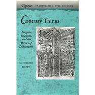 Contrary Things : Exegesis, Dialectic, and the Poetics of Didacticism