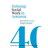 Defining Social Work in Aotearoa Forty years of pioneering research and teaching at Massey University