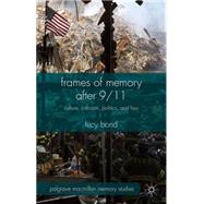Frames of Memory After 9/11 Culture, Criticism, Politics, and Law