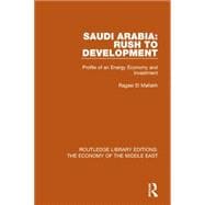 Saudi Arabia: Rush to Development (RLE Economy of Middle East): Profile of an Energy Economy and Investment