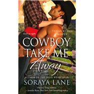 Cowboy Take Me Away A Texas Kings Novel