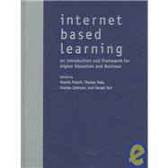 Internet Based Learning: An Introduction and Framework for Higher Education and Business