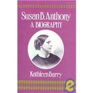 Susan B. Anthony : A Biography of a Singular Feminist