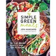 Simple Green Meals 100+ Plant-Powered Recipes to Thrive from the Inside Out: A Cookbook