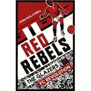 Red Rebels The Glazers and the FC Revolution