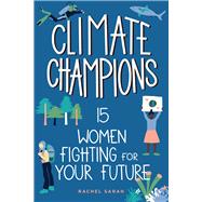Climate Champions 15 Women Fighting for Your Future
