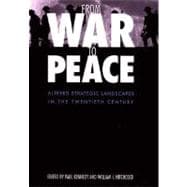 From War to Peace : Altered Strategic Landscapes in the Twentieth Century