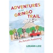 Adventures on the Gringo Trail An Artist's Awakening