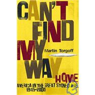 Can't Find My Way Home : America in the Great Stoned Age, 1945-2000