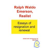 Ralph Waldo Emerson, Realist : Essays of Resignation and Renewal