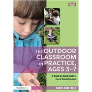 The Outdoor Classroom in Practice, Ages 3û7: A month-by-month guide to forest school provision