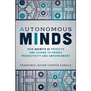 Autonomous Minds How Agentic AI Predicts and Learns to Enable Productivity and Empowerment book cover, ISBN 9781394350100