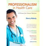 Professionalism in Health Care A Primer for Career Success
