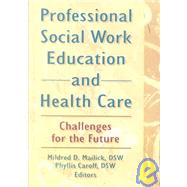 Professional Social Work Education and Health Care: Challenges for the Future