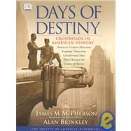 Days of Destiny : Crossroads in American History: America's Greatest Historians Examine Thirty-One Uncelebrated Days that Changes the Course of History,9780789480101