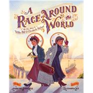 A Race Around the World The True Story of Nellie Bly and Elizabeth Bisland