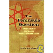 The Peninsula Question A Chronicle of the Second Korean Nuclear Crisis
