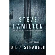 Die a Stranger An Alex McKnight Novel