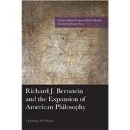 Richard J. Bernstein and the Expansion of American Philosophy Thinking the Plural