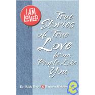 I Am Loved : True Stories of True Love from People Like You