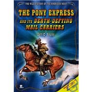 The Pony Express And Its Death-defying Mail Carriers