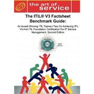 ITIL V3 Factsheet Benchmark Guide : An Award-Winning ITIL Trainers Tips on Achieving ITIL V3 and ITIL Foundation Certification for ITIL Service Management, Second Edition