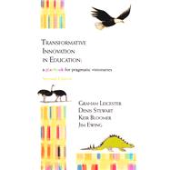 Transformative Innovation in Education A Playbook for Pragmatic Visionaries (Second Edition)