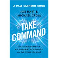 Take Command Find Your Inner Strength, Build Enduring Relationships, and Live the Life You Want,9781982190101