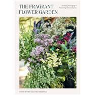 The Fragrant Flower Garden Growing, Arranging & Preserving Natural Scents