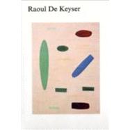 Raoul De Keyser: De Dingen Die Ik Zie / The Things I See