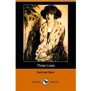 Three Lives : Stories of the Good Anna, Melanctha, and the Gentle Lena