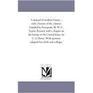 A Manual of Modern History: With a History of the Colonies Founded by Europeans