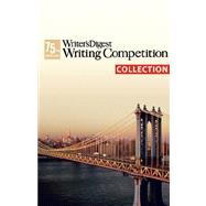 The 75th Annual Writer's Digest Writing Competition Collection