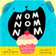 Nom Nom Nom A Yummy Book with Flaps