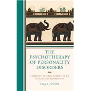 The Psychotherapy of Personality Disorders Emergent Systems Theory as an Integrative Framework