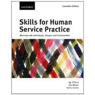 Skills for Human Service Practice: Working with Individuals, Groups, and Communities, First Canadian edition