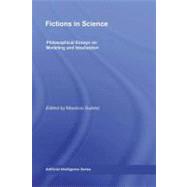 Fictions in Science : Philosophical Essays on Modeling and Idealization