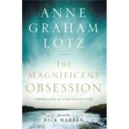 Magnificent Obsession : Embracing the God-Filled Life