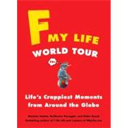 F My Life World Tour : Life's Crappiest Moments from Around the Globe