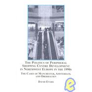 The Politics of Peripheral Shopping Centre Development in Northwest Europe in the 1990s: The Cases of Manchester, Amsterdam and Oberhausen