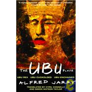 The Ubu Plays Includes: Ubu Rex; Ubu Cuckolded; Ubu Enchained