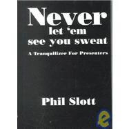 Never Let 'em See You Sweat : A Tranquilizer for Presenters