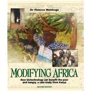 Modifying Africa : How Biotechnology Can Benefit the Poor and Hungry; a Case Study from Kenya