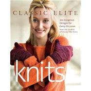 Classic Elite Knits : 100 Gorgeous Designs for Every Occasion from the Studios of Classic Elite Yarns